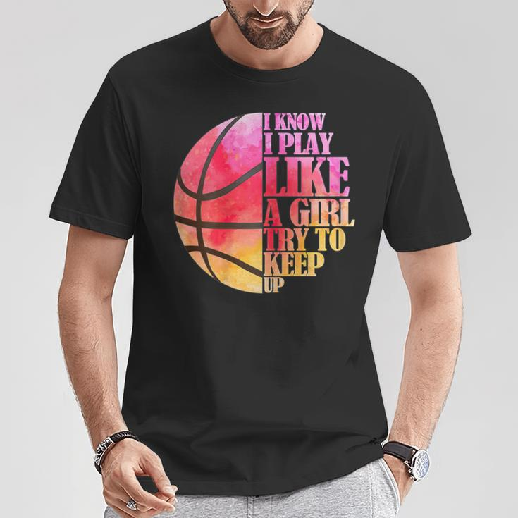 I Know I Play Like A Girl Try To Keep Up Basketball T-Shirt Unique Gifts