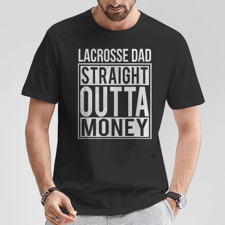 Lacrosse Dad Straight Outta Money I Lax T-Shirt Unique Gifts