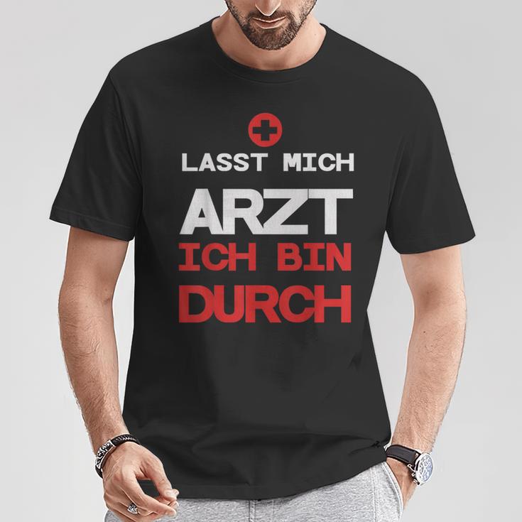 Lasst Mich Arzt Ich Bin Durch T-Shirt Lustige Geschenke