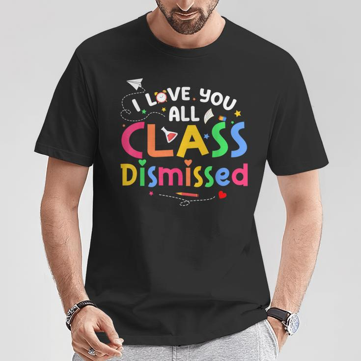 Last Day Of School I Love You All Class Dismissed Teacher T-Shirt Unique Gifts