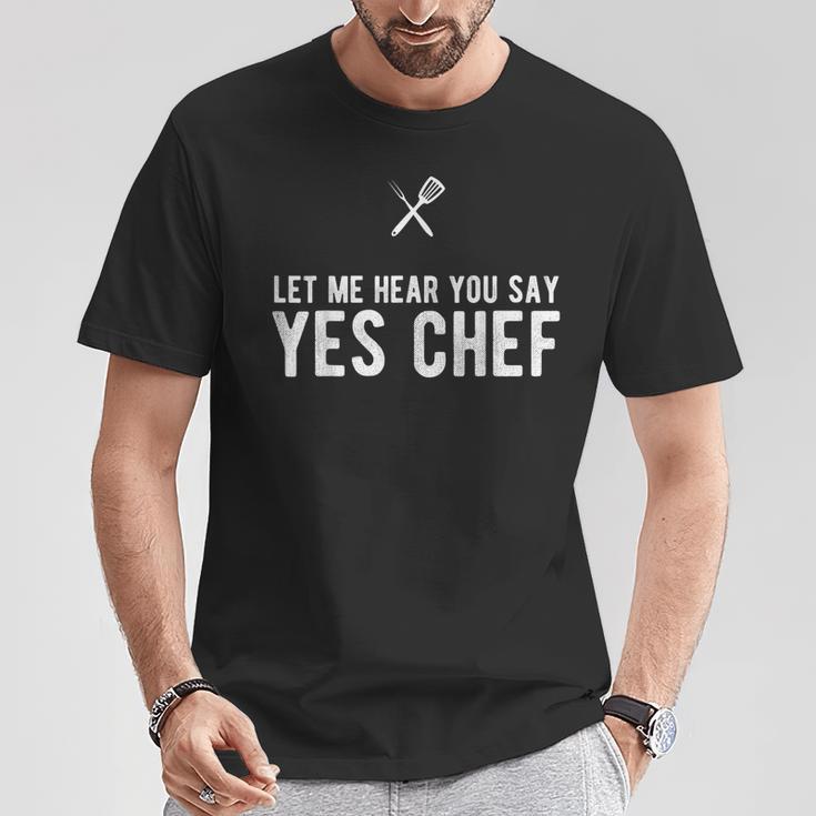 Let Me Hear You Say Yes Chef Cooking Cook T-Shirt Unique Gifts