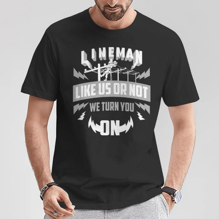 Lineman Like Us Or Not We Turn You For Linemen T-Shirt Unique Gifts