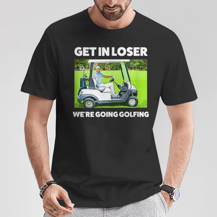 Get In Loser We're Going Golfing Hilarious Golfer Golf T-Shirt Unique Gifts