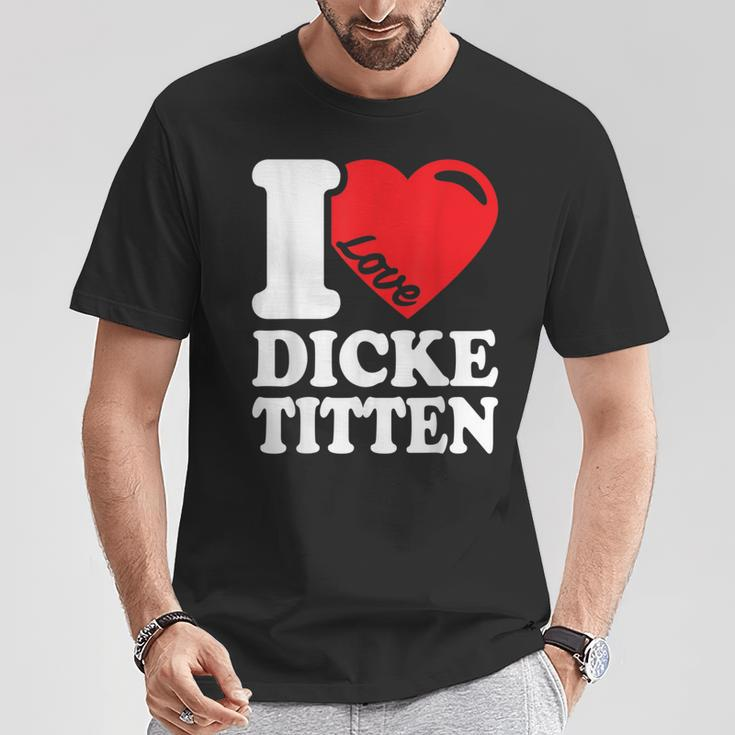 I Love Titten I Love Titten And Dick Titten S T-Shirt Lustige Geschenke