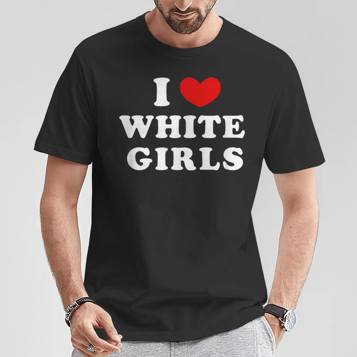 I Love White Girls I Heart White Girls T-Shirt Unique Gifts