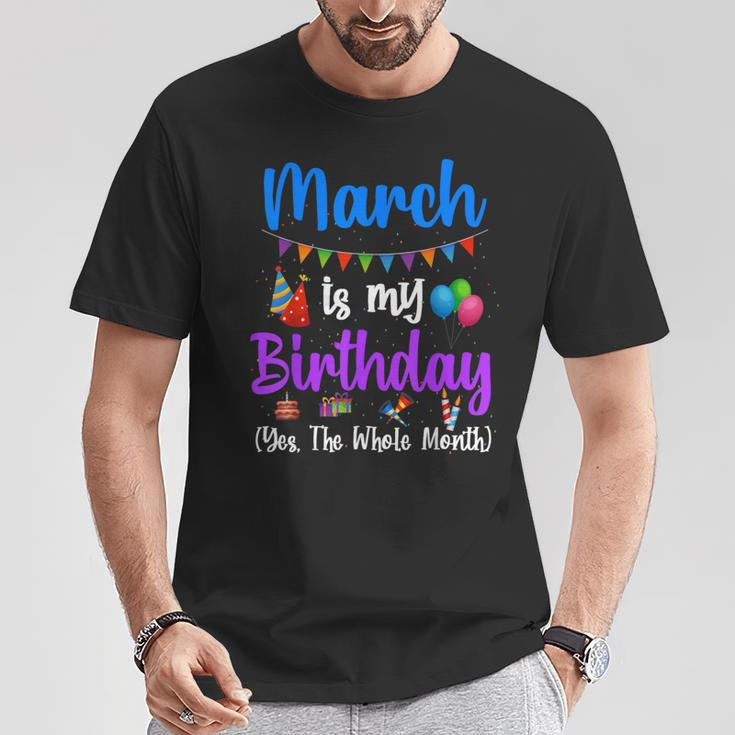 March Is My Birthday Yes The Whole Month March Bday T-Shirt Unique Gifts