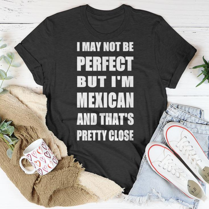 I May Not Be Perfect But I'm Mexican So Close T-Shirt Unique Gifts