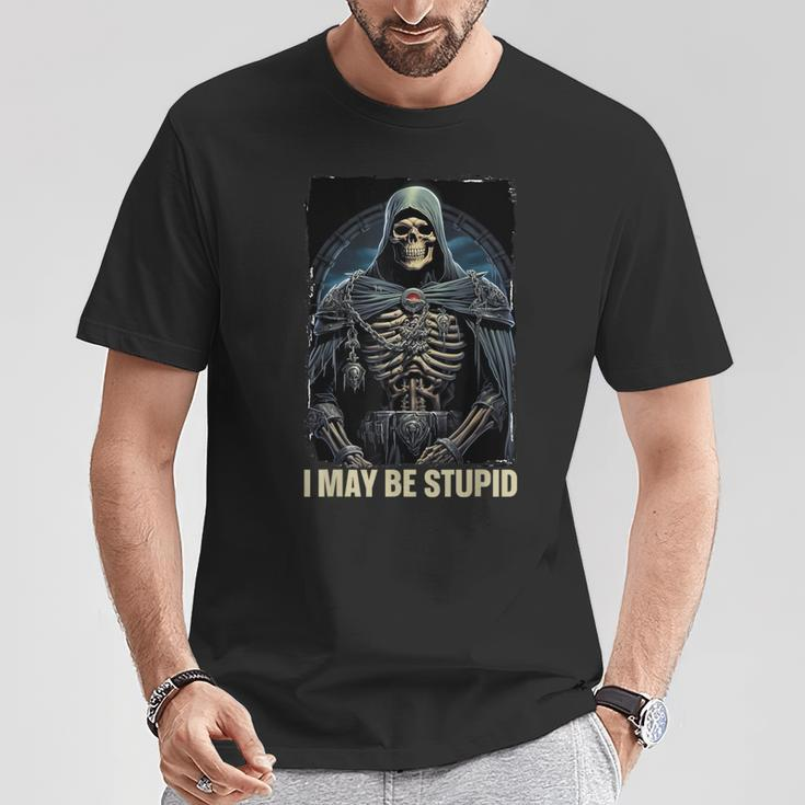 I May Be Stupid Cringe Skeleton T-Shirt Funny Gifts