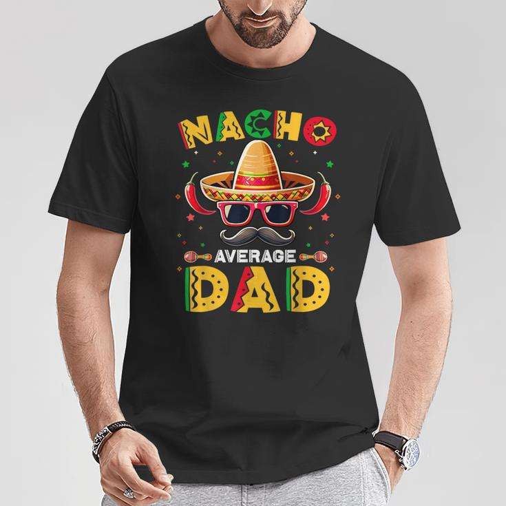 Nacho Average Dad Father Cinco De Mayo Mexican Fiesta T-Shirt Funny Gifts