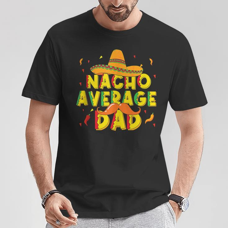 Nacho Average Dad Mexican Daddy Cinco De Mayo Father Fiesta T-Shirt Unique Gifts