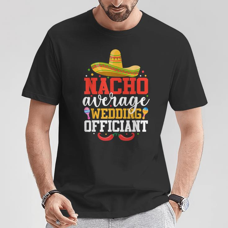 Nacho Average Wedding Officiant Mexican Cinco De Mayo T-Shirt Unique Gifts