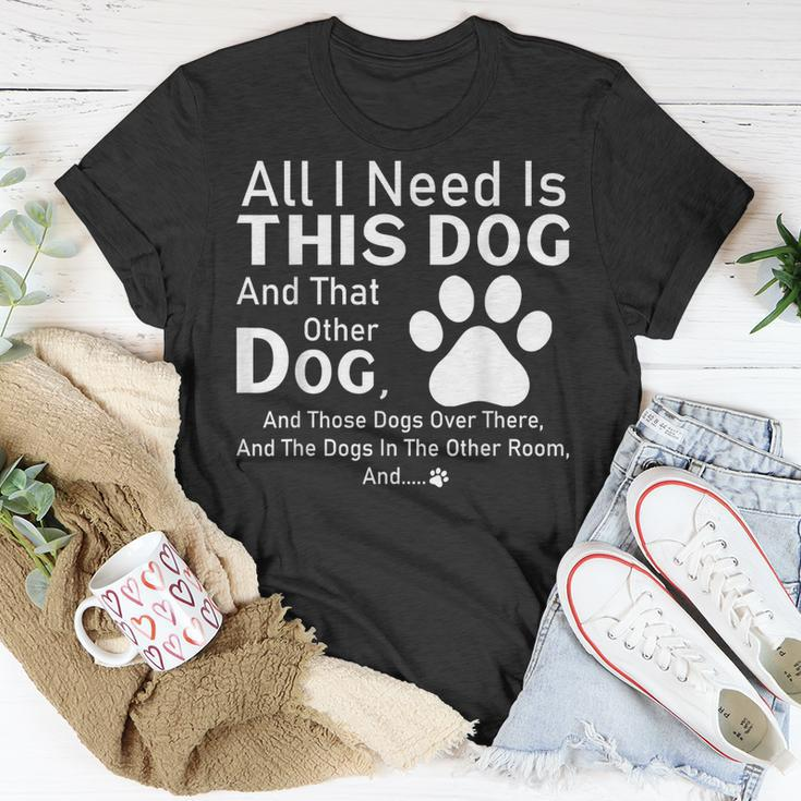 All I Need Is This Dog And That Other Dog And Those Dogs T-Shirt Unique Gifts