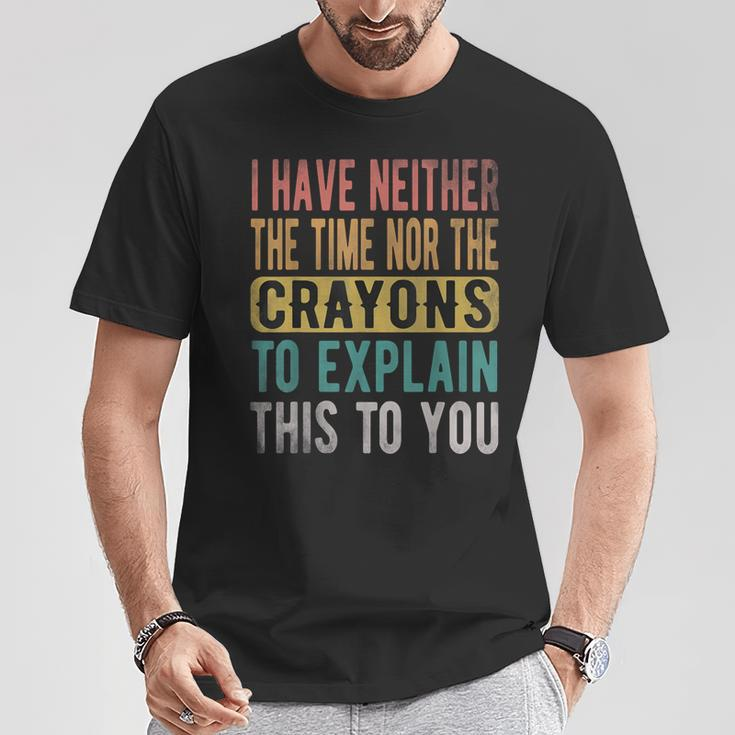 I Have Neither The Time Nor Crayons Retro Vintage T-Shirt Funny Gifts