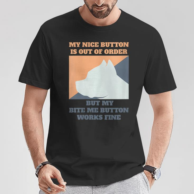 My Nice Button Is Out Of Order But My Bite Me Pitbull T-Shirt Unique Gifts