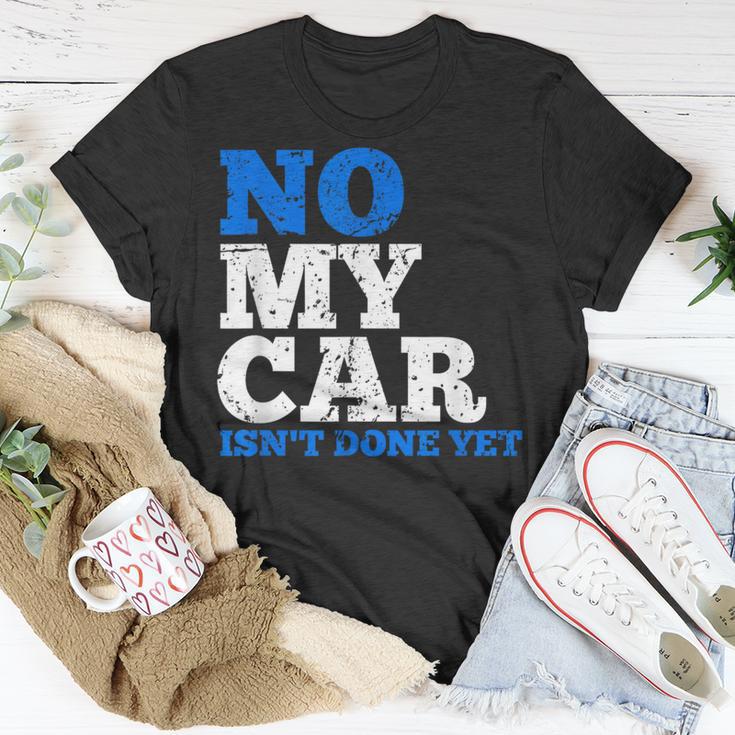 No My Car Isn't Done Yet Mechanics Joke T-Shirt Unique Gifts