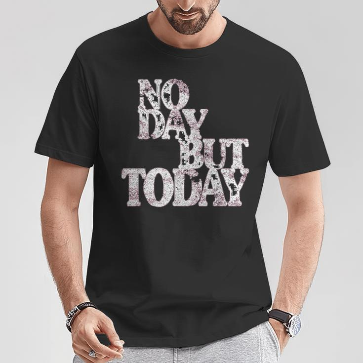 No Day But Today Motivational Musical Theatre Lover T-Shirt Unique Gifts
