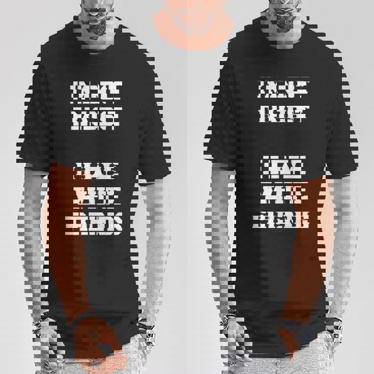 No Soy Racista Tengo Amigos Blancos Igualdad Detener El Odio Camiseta unisex Regalos divertidos