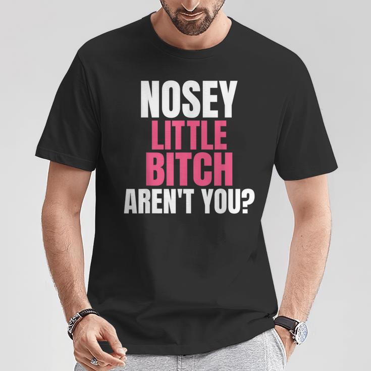 Nosey Little Bitch-Vulgar Profanity Adult Language T-Shirt Unique Gifts