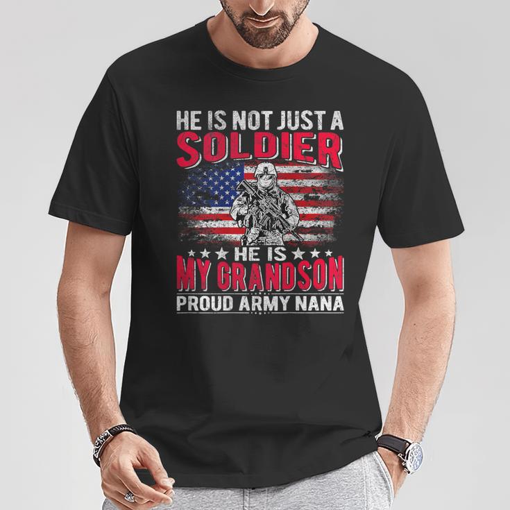 He Is Not Just A Solider He Is My Grandson Proud Army Nana T-Shirt Unique Gifts