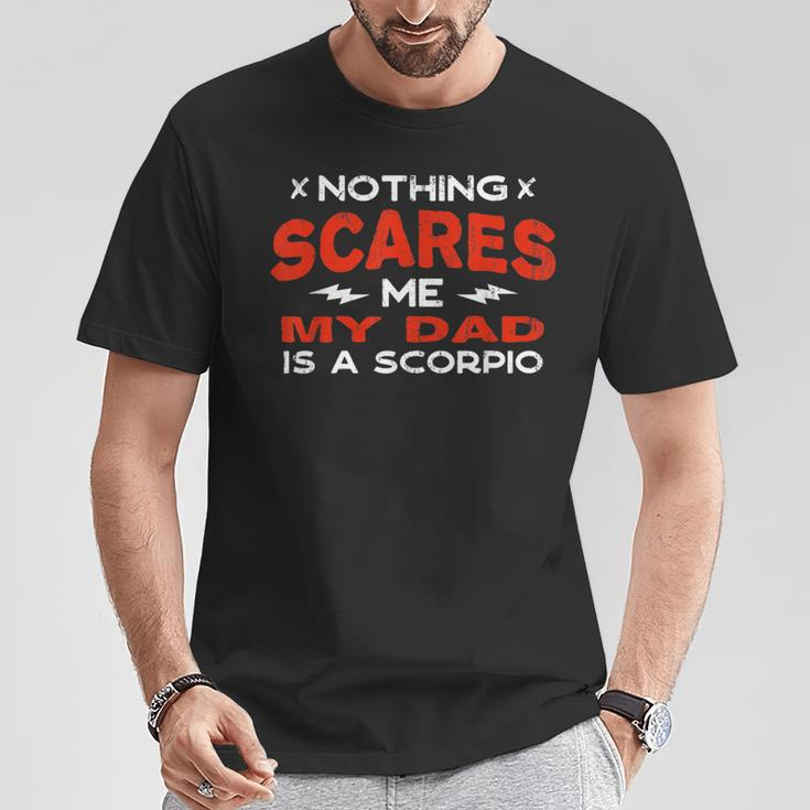 Nothing Scares Me My Dad Is A Scorpio Horoscope Humor T-Shirt Unique Gifts