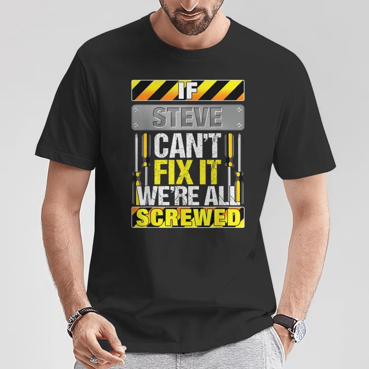 Novelty Name Quote If Steve Can't Fix It We're All Screwed T-Shirt Funny Gifts