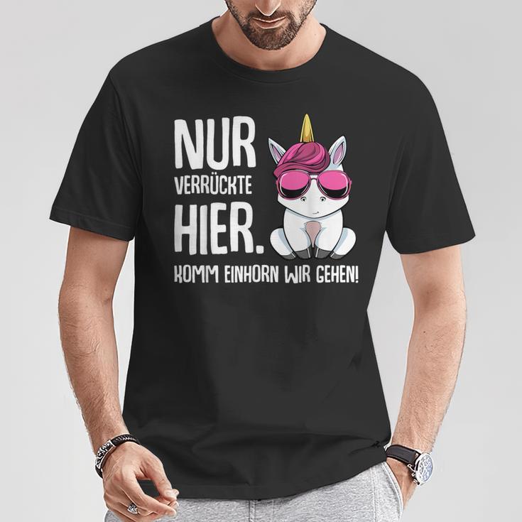 Nurerrückte Hier Komm Einhorn Wir Gehen Sarcasmus T-Shirt Lustige Geschenke