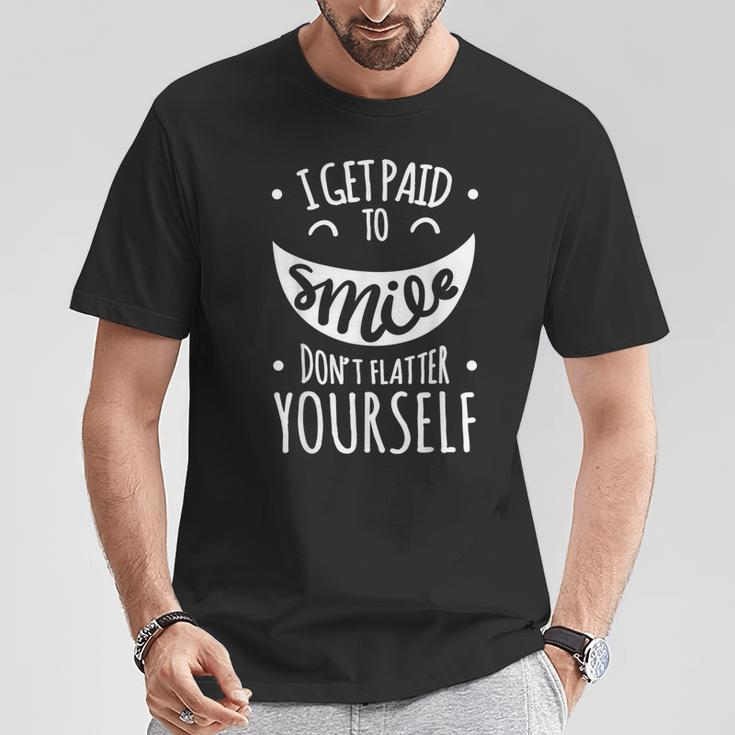I Get Paid To Smile Don't Flatter Yourself Sarcastic Ironic T-Shirt Unique Gifts