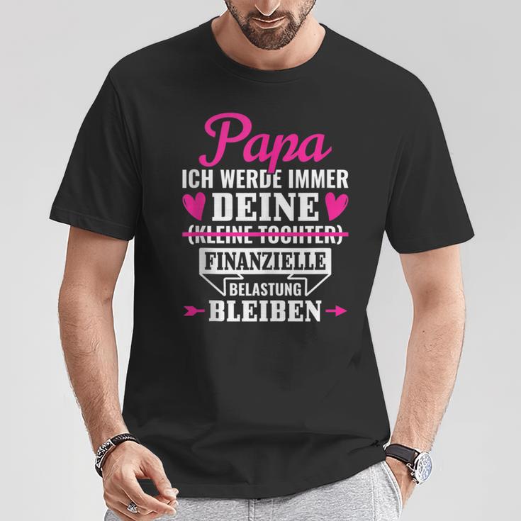 Papa Ich Werde Immer Deine Finanzielle Belastung Bleiben T-Shirt Lustige Geschenke