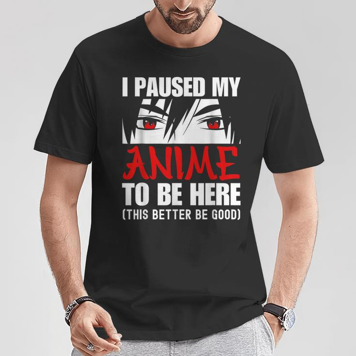 I Paused My Anime To Be Here Anime Lover T-Shirt Unique Gifts