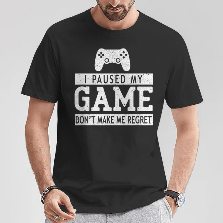 I Paused My Game Don't Make Me Regret Gaming Lovers T-Shirt Unique Gifts
