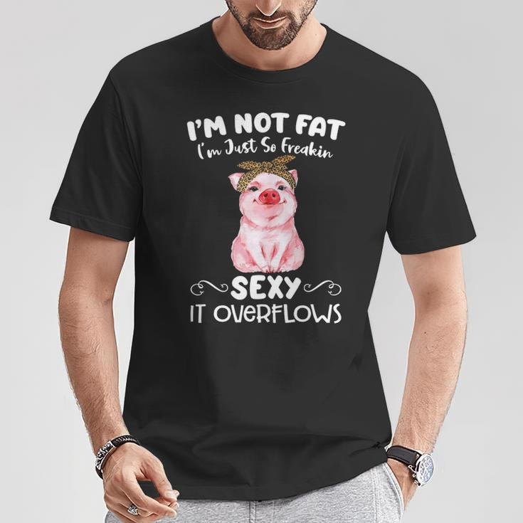 Pig I'm Not Fat I'm Just So Freakin Sexy It Overflows Piggy Lover T-Shirt Unique Gifts