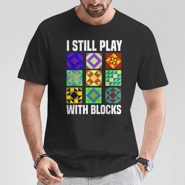 I Still Play With Blocks Quilt Quilting Sewing T-Shirt Unique Gifts