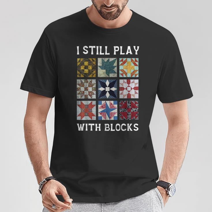 I Still Play With Blocks Quilt Quilting T-Shirt Unique Gifts
