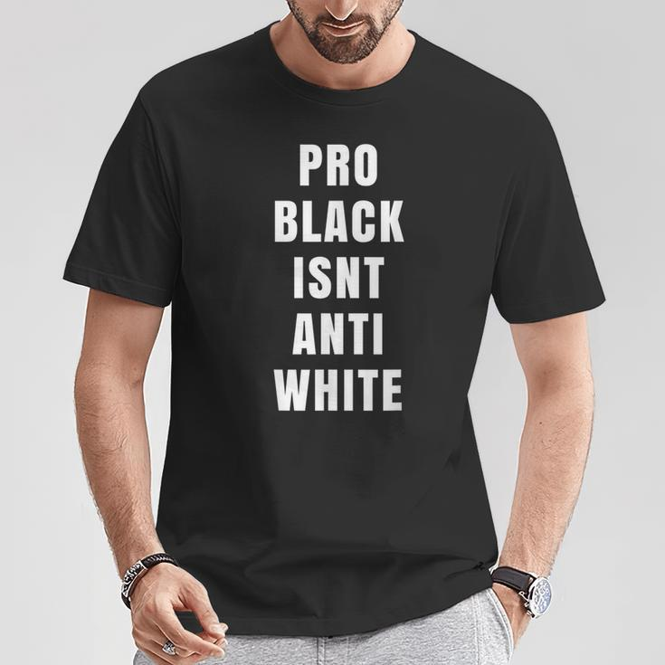 Pro Black Is Not Anti White Political Protest Equality T-Shirt Unique Gifts