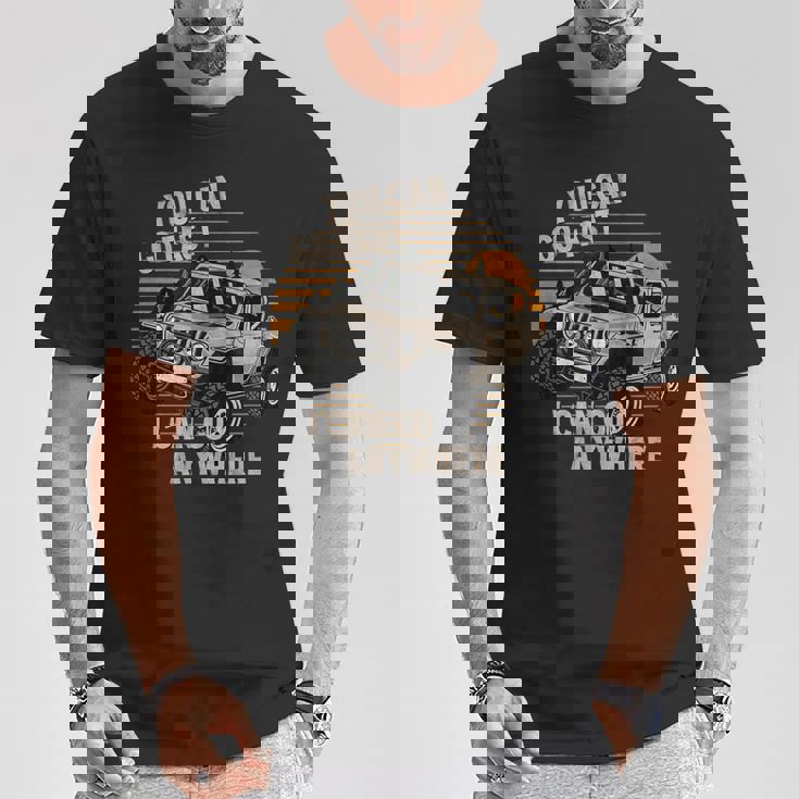 Puedes Ir Rápido Puedo Ir A Cualquier Lugar Divertido Off Road Camiseta Unisex