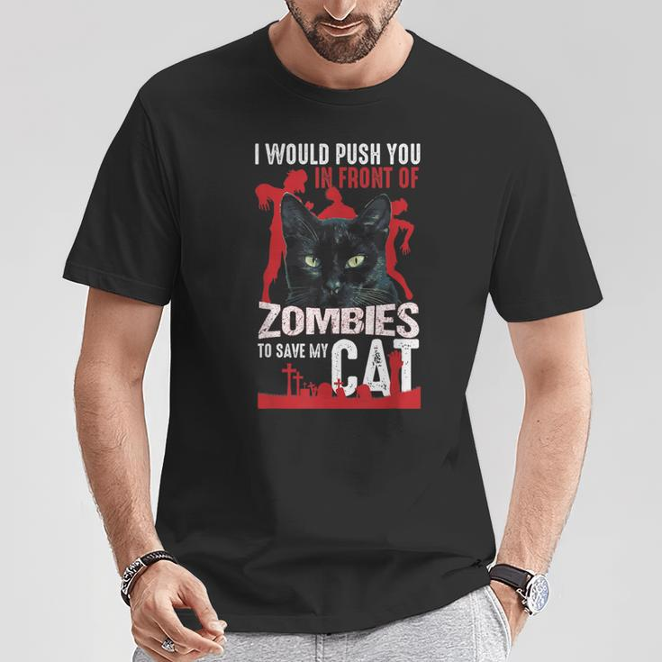 I Would Push You In Front Of Zombie To Save My Cat T-Shirt Unique Gifts