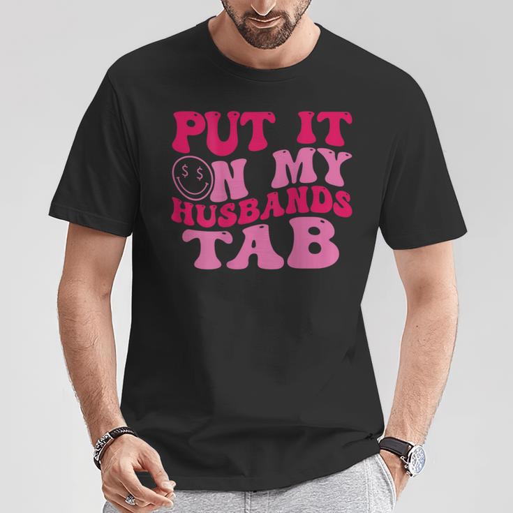 Put It On My Husbands Tab Witty Saying Groovy On Back T-Shirt Unique Gifts