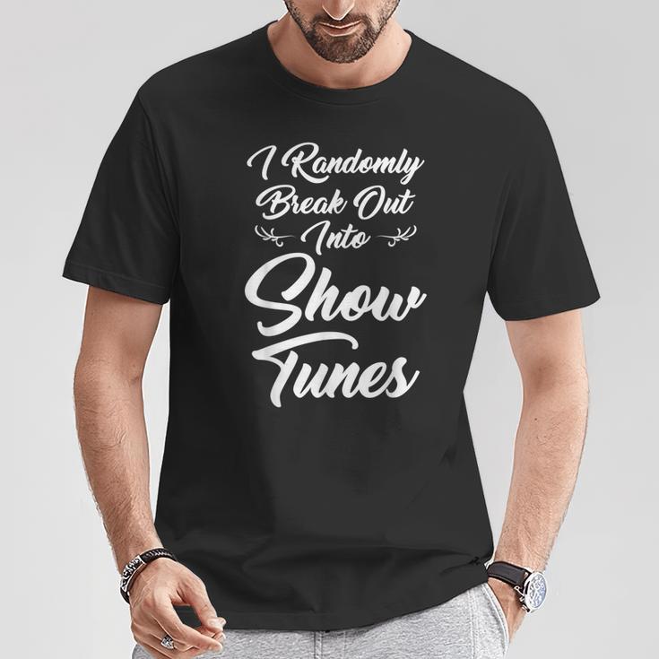 I Randomly Break Out Into Show Tunes Theater S T-Shirt Unique Gifts