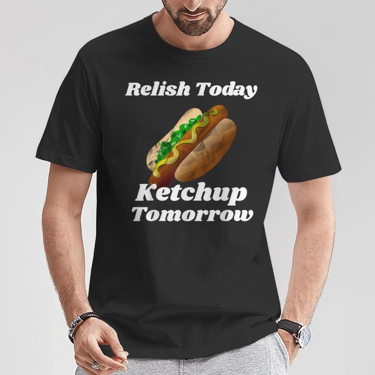 Relish Today Ketchup Tomorrow Hot Dog Backyard Bbq T-Shirt Unique Gifts