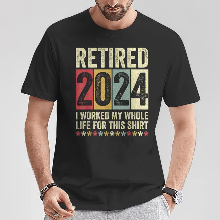 Retired 2024 I Worked My Whole Life For This T-Shirt Unique Gifts