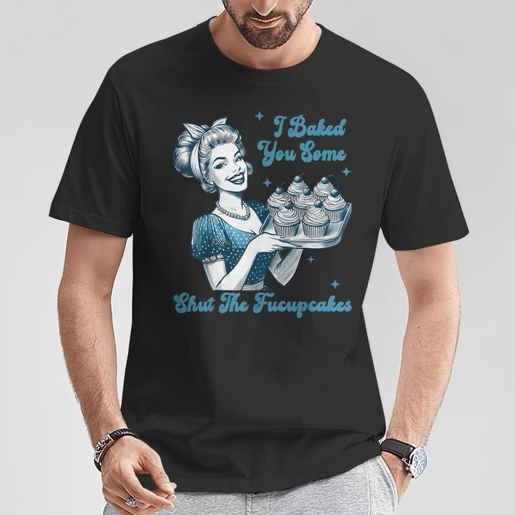 Retro Vintage Housewife I Baked You Some Shut The Fucupcakes T-Shirt Unique Gifts