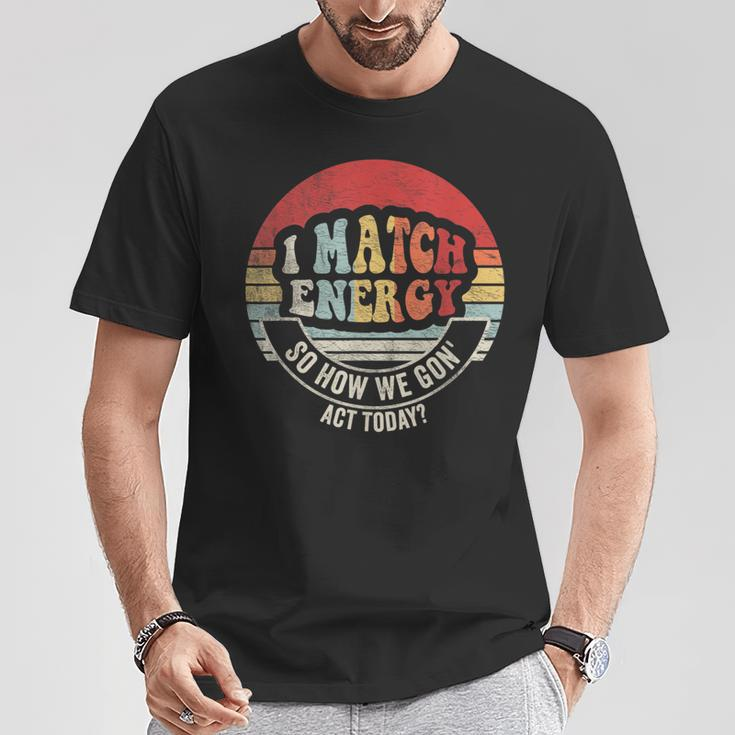 Retro Vintage I Match Energy So How We Gon' Act Today T-Shirt Unique Gifts