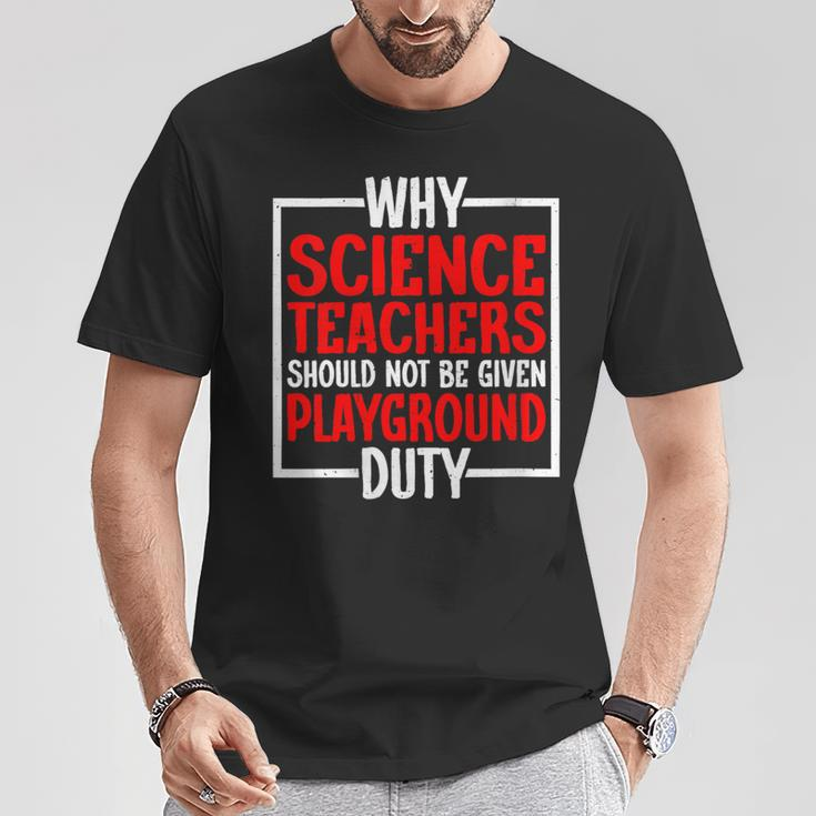 Science Teachers Should Not Given Playground Duty T-Shirt Unique Gifts