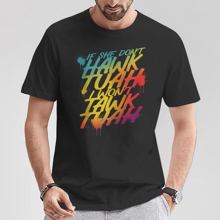 If She Don't Hawk Tush I Won't Tawk Tuah Hawk Tush T-Shirt Unique Gifts