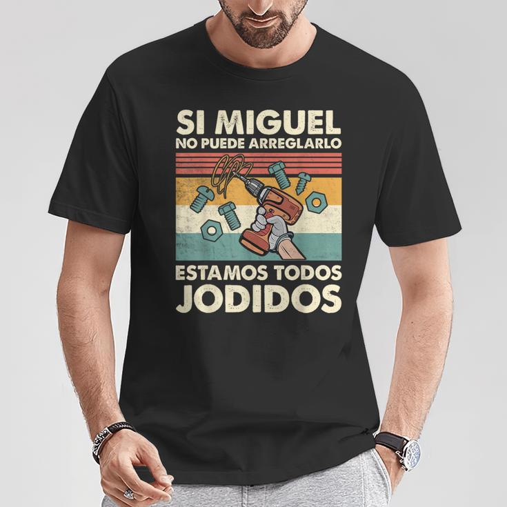 Si Miguel No Puede Arreglarlo Estamos Jodidos Miguel Camiseta unisex Regalos divertidos