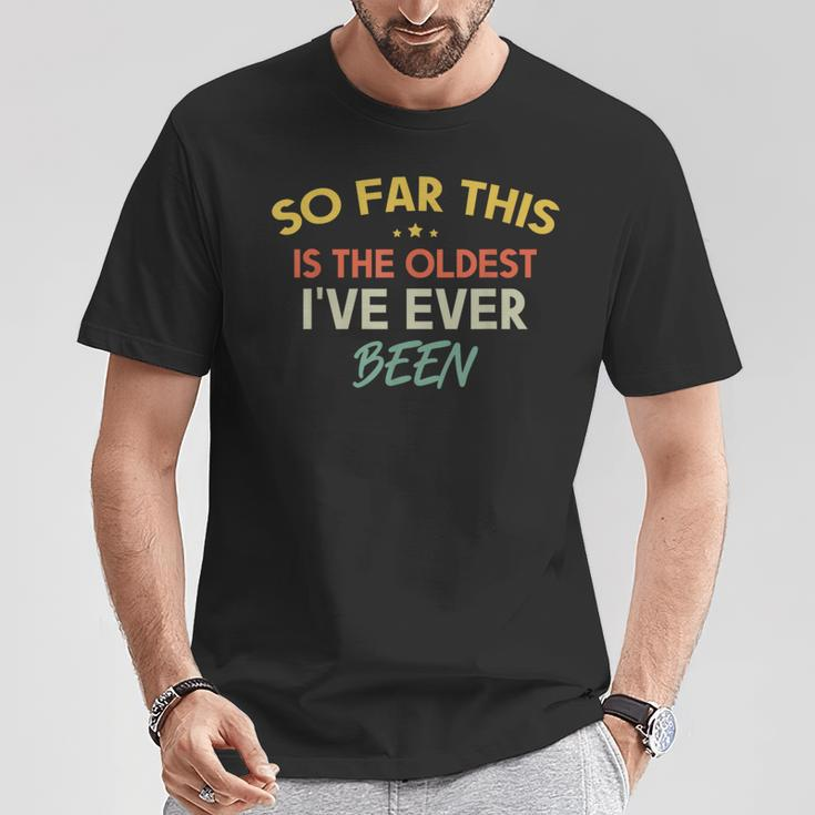 So Far This Is The Oldest I've Ever Been Quote Outfit T-Shirt Funny Gifts