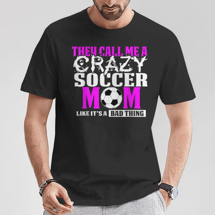 Soccer MomThey Call Me Crazy T-Shirt Unique Gifts