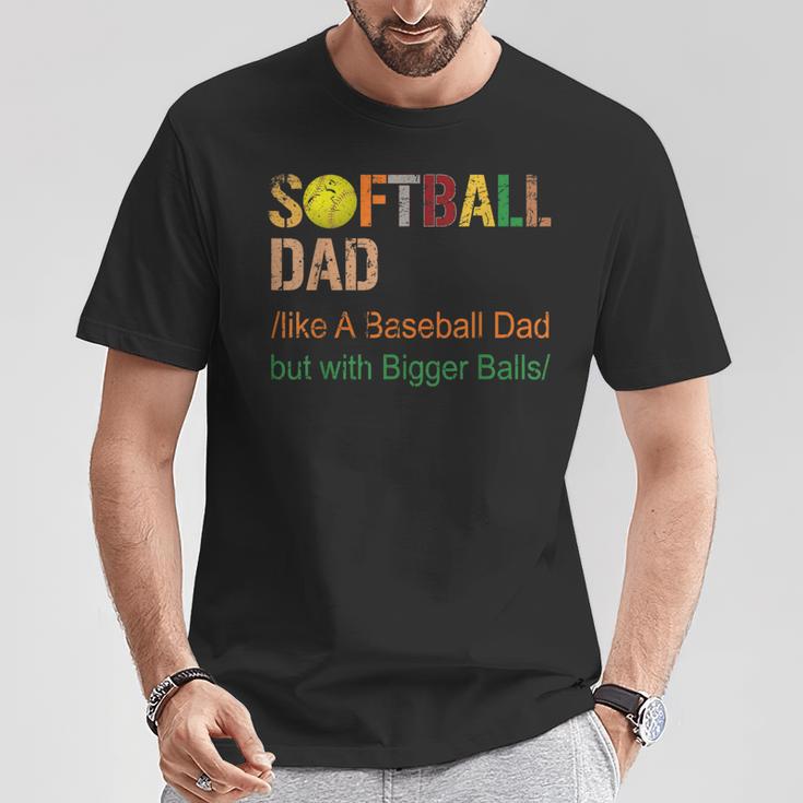 Softball Dad Like A Baseball Dad But With Bigger Balls T-Shirt Unique Gifts