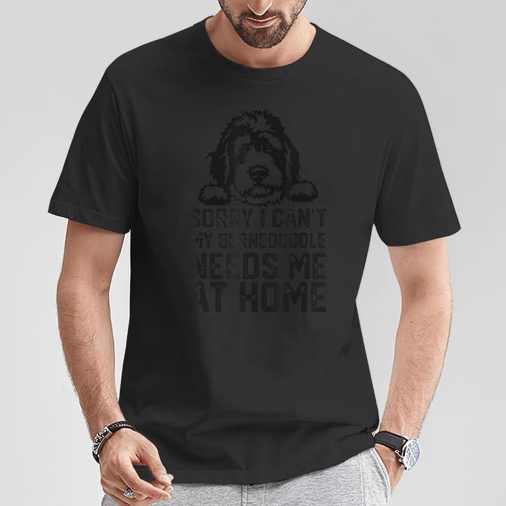 Sorry I Can't My Bernedoodle Needs Me At Home T-Shirt Unique Gifts