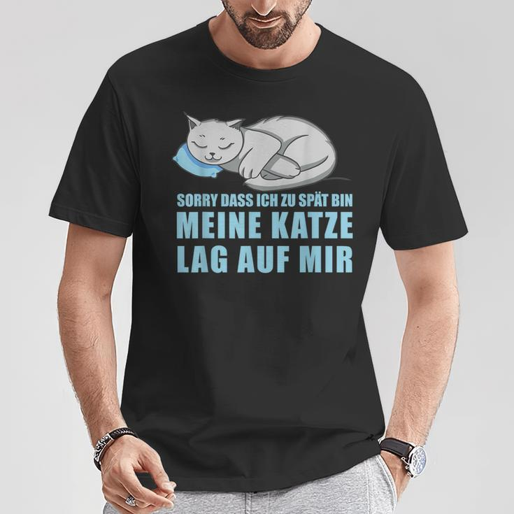 Sorry Dass Ich Zu Spät Bin Meine Katze Lag Auf Mir Cats T-Shirt Lustige Geschenke